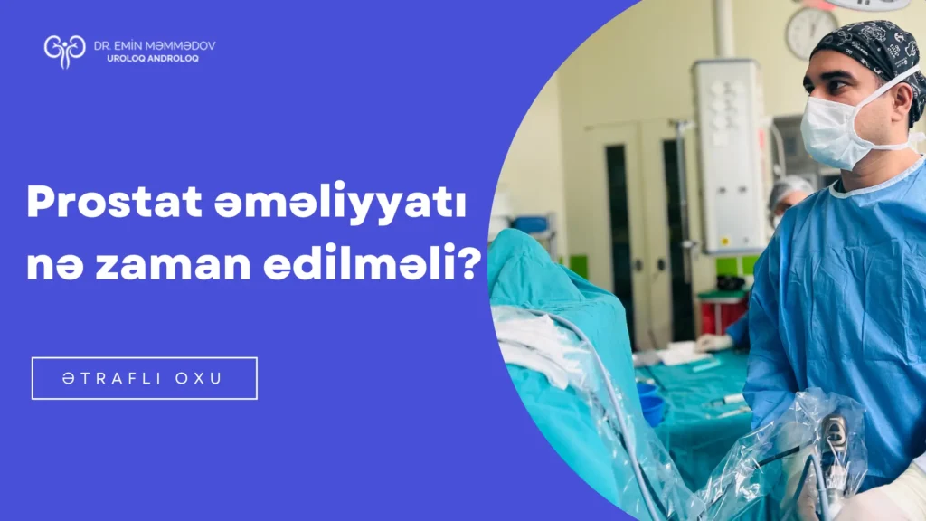 Prostat əməliyyatı nə zaman edilməlidir? 